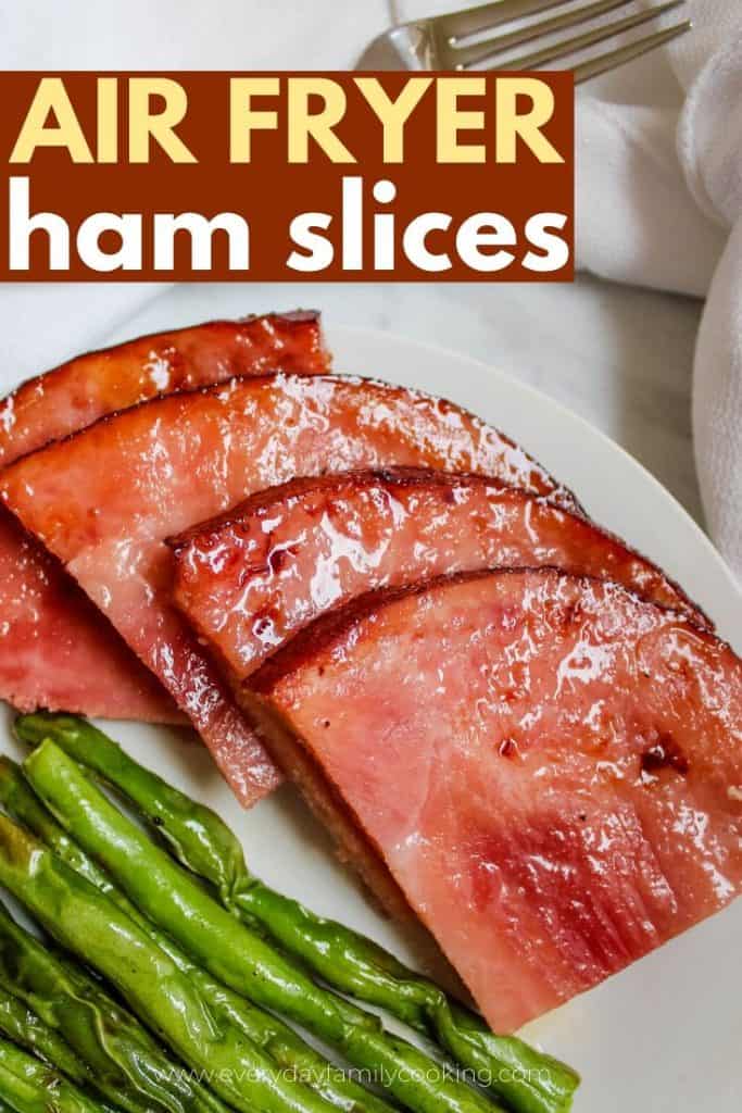 Title and Shown: Air Fryer ham slices (on a white plate with green beans)